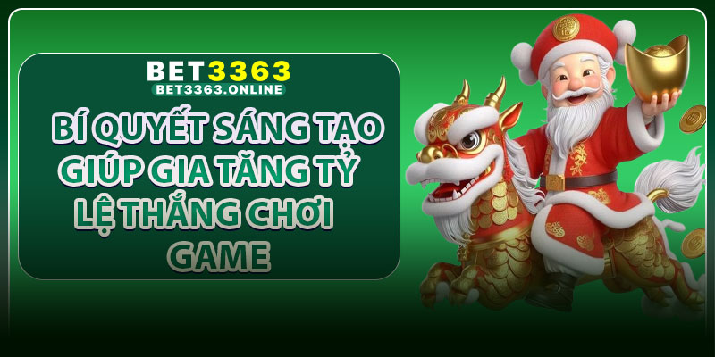 Bí quyết sáng tạo giúp gia tăng tỷ lệ thắng chơi Game