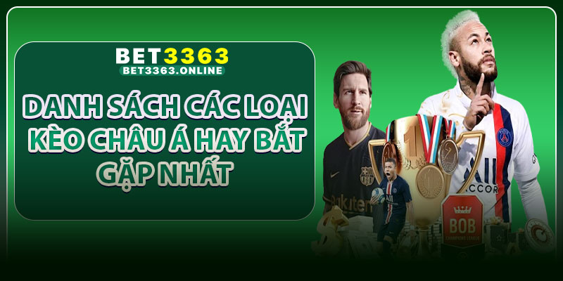 Danh sách các loại kèo châu Á hay bắt gặp nhất
