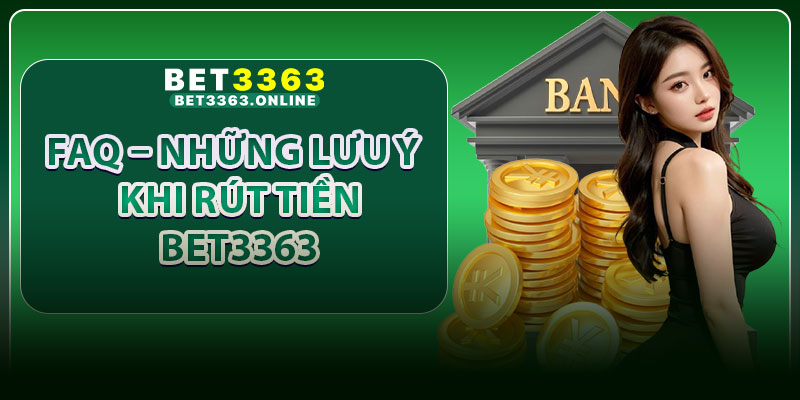 FAQ – Những Lưu ý Khi Rút Tiền Bet3363