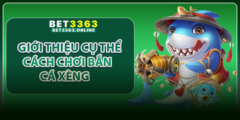 Giới thiệu cụ thể cách chơi bắn cá xèng