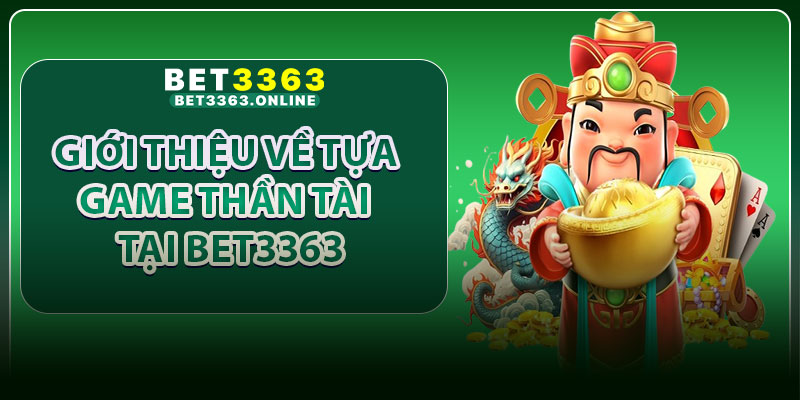 Giới thiệu về tựa game Thần Tài tại Bet3363