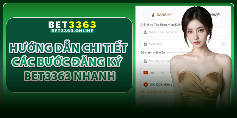 Hướng Dẫn Chi Tiết Các Bước Đăng Ký Bet3363 Nhanh