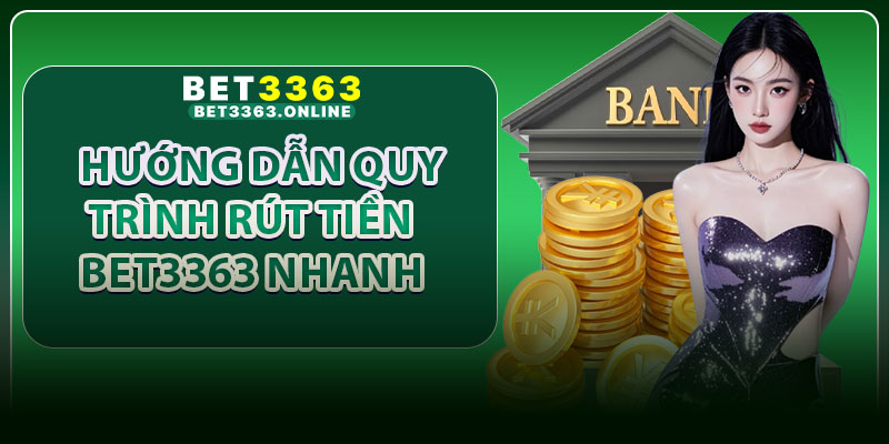 Hướng Dẫn Quy Trình Rút Tiền Bet3363 Nhanh