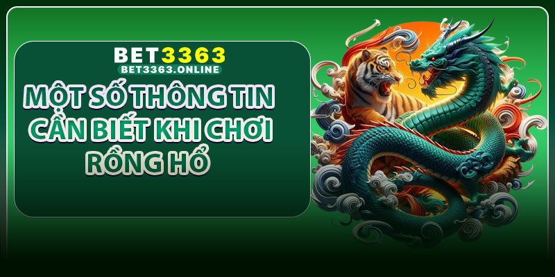 Một số thông tin cần biết khi chơi rồng hổ