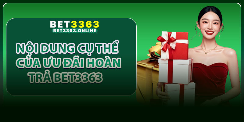 Nội dung cụ thể của ưu đãi hoàn trả Bet3363
