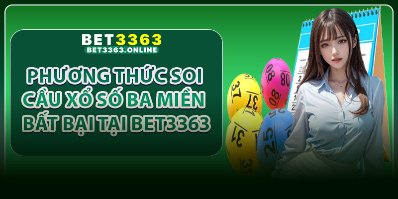 Phương thức soi cầu xổ số ba miền bất bại tại Bet3363