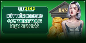 Rút Tiền Bet3363 – Quy Trình Thực Hiện Siêu Tốc Chỉ Trong Vài Bước