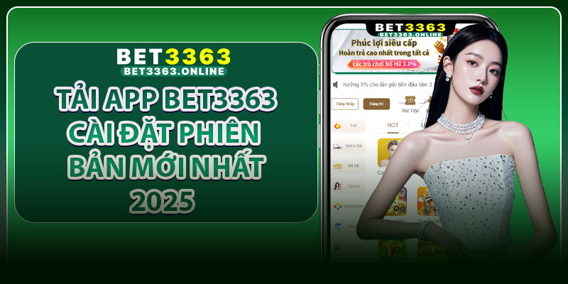 Tải App Bet3363 – Cài Đặt Phiên Bản Mới Nhất 2025