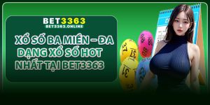 Xổ Số Ba Miền – Đa Dạng Xổ Số Hot Nhất Tại Bet3363